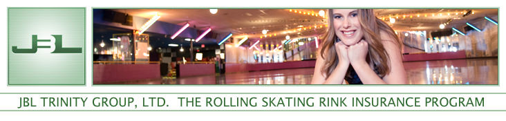 JBL Trinity Group, Ltd. : The Roller Skating Rink Insurance Program